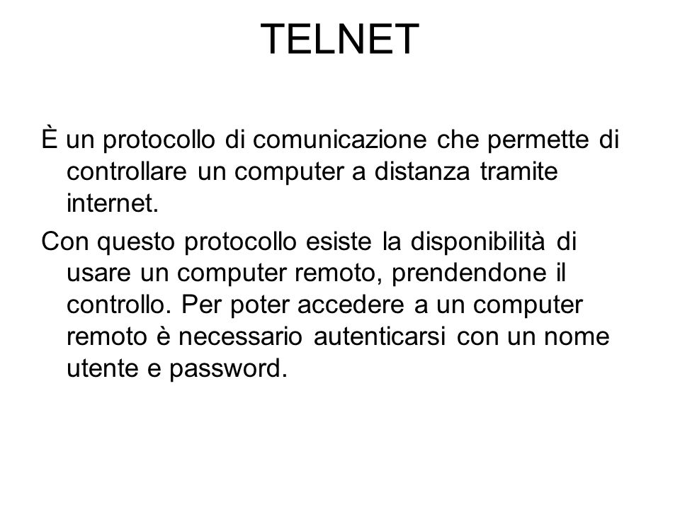 TELNET È un protocollo di comunicazione che permette di controllare un computer a distanza tramite internet.