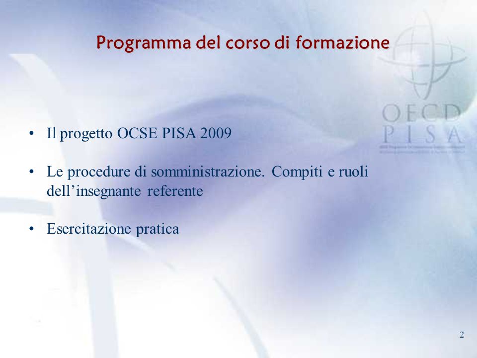 2 Programma del corso di formazione Il progetto OCSE PISA 2009 Le procedure di somministrazione.