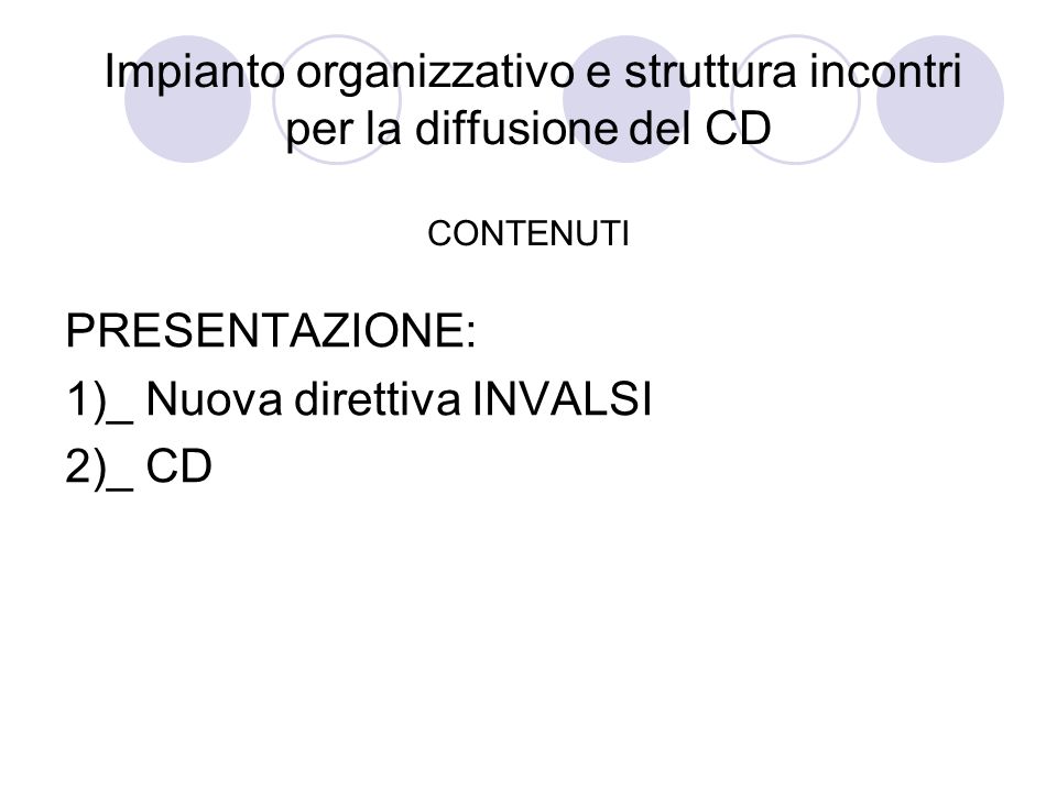 Impianto organizzativo e struttura incontri per la diffusione del CD CONTENUTI PRESENTAZIONE: 1)_ Nuova direttiva INVALSI 2)_ CD