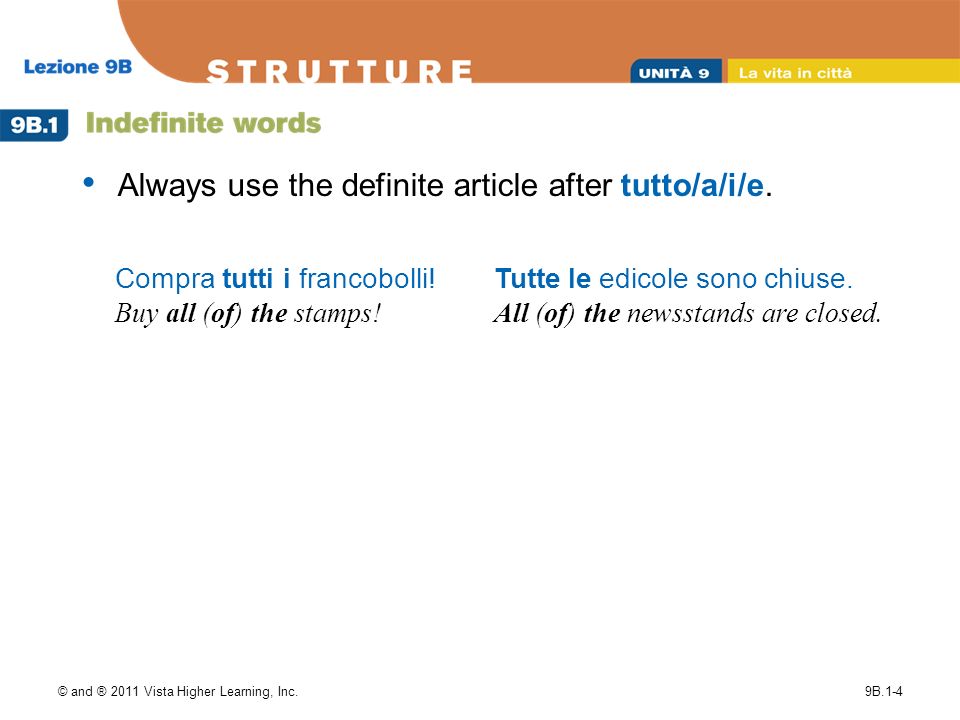 © and ® 2011 Vista Higher Learning, Inc.9B.1-4 Always use the definite article after tutto/a/i/e.