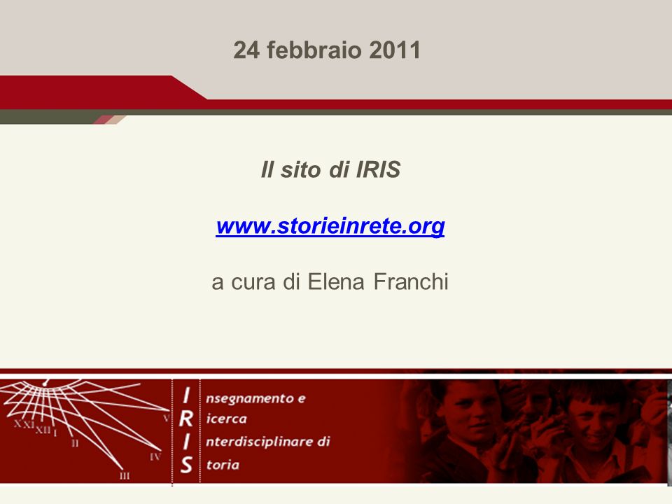 24 febbraio 2011 Il sito di IRIS   a cura di Elena Franchi