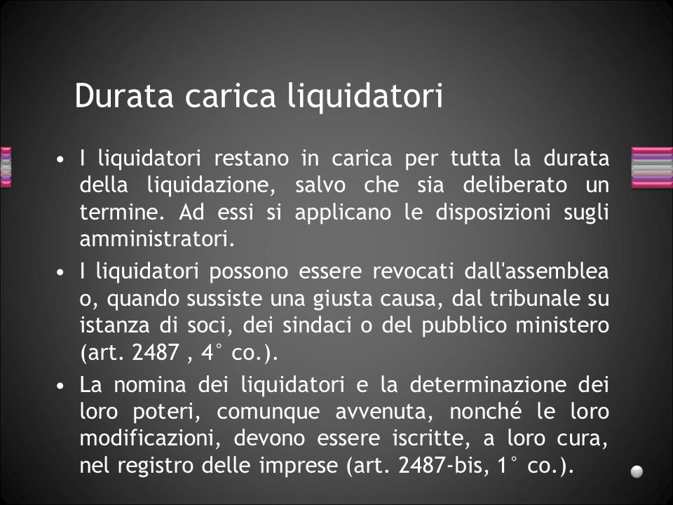 Durata carica liquidatori I liquidatori restano in carica per tutta la durata della liquidazione, salvo che sia deliberato un termine.