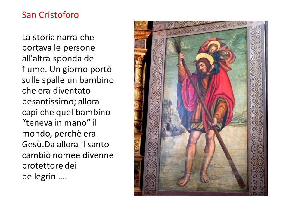 San Cristoforo La storia narra che portava le persone all altra sponda del fiume.