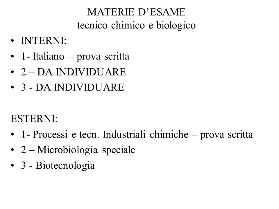 MATERIE DESAME tecnico chimico e biologico INTERNI: 1- Italiano – prova scritta 2 – DA INDIVIDUARE 3 - DA INDIVIDUARE ESTERNI: 1- Processi e tecn.