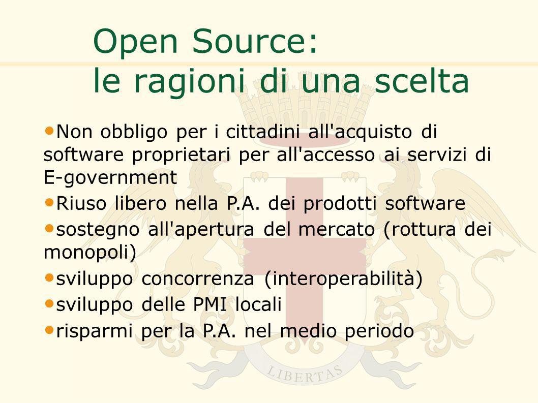 Open Source: le ragioni di una scelta Non obbligo per i cittadini all acquisto di software proprietari per all accesso ai servizi di E-government Riuso libero nella P.A.