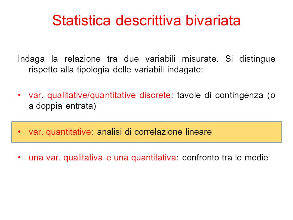 Statistica descrittiva bivariata Indaga la relazione tra due variabili misurate.