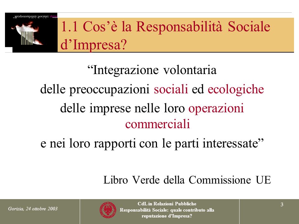 Gorizia, 24 ottobre 2003 CdL in Relazioni Pubbliche Responsabilità Sociale: quale contributo alla reputazione d Impresa.