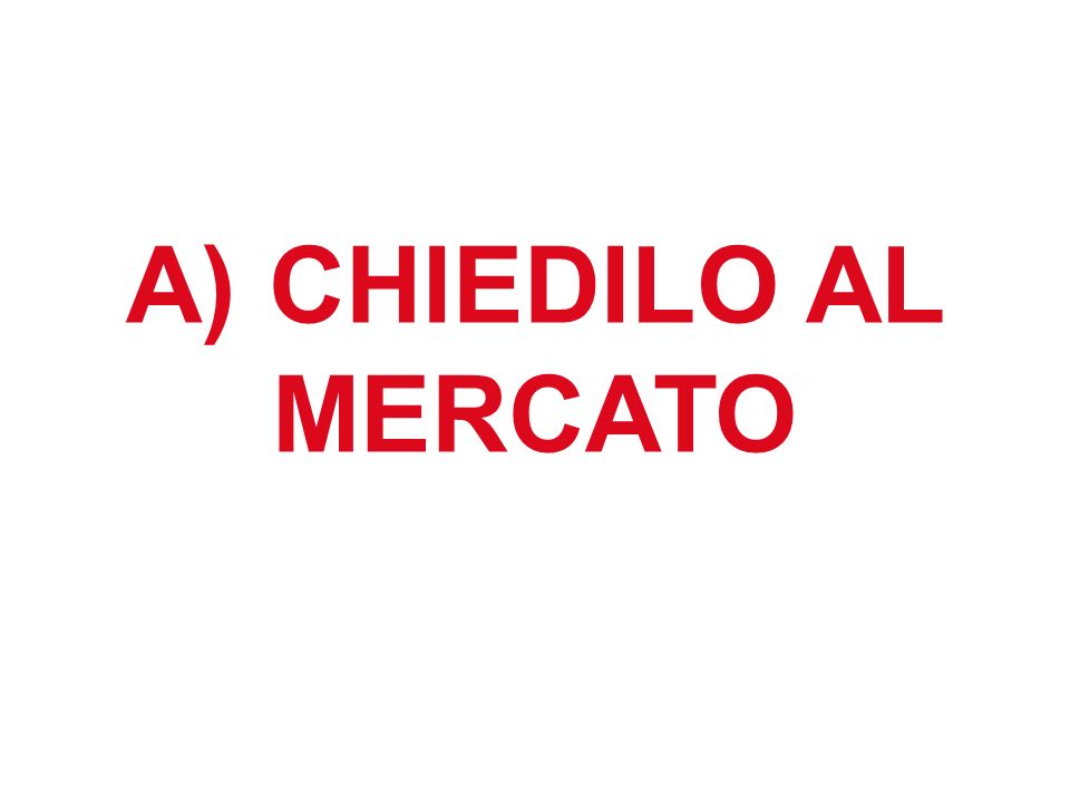 A) CHIEDILO AL MERCATO