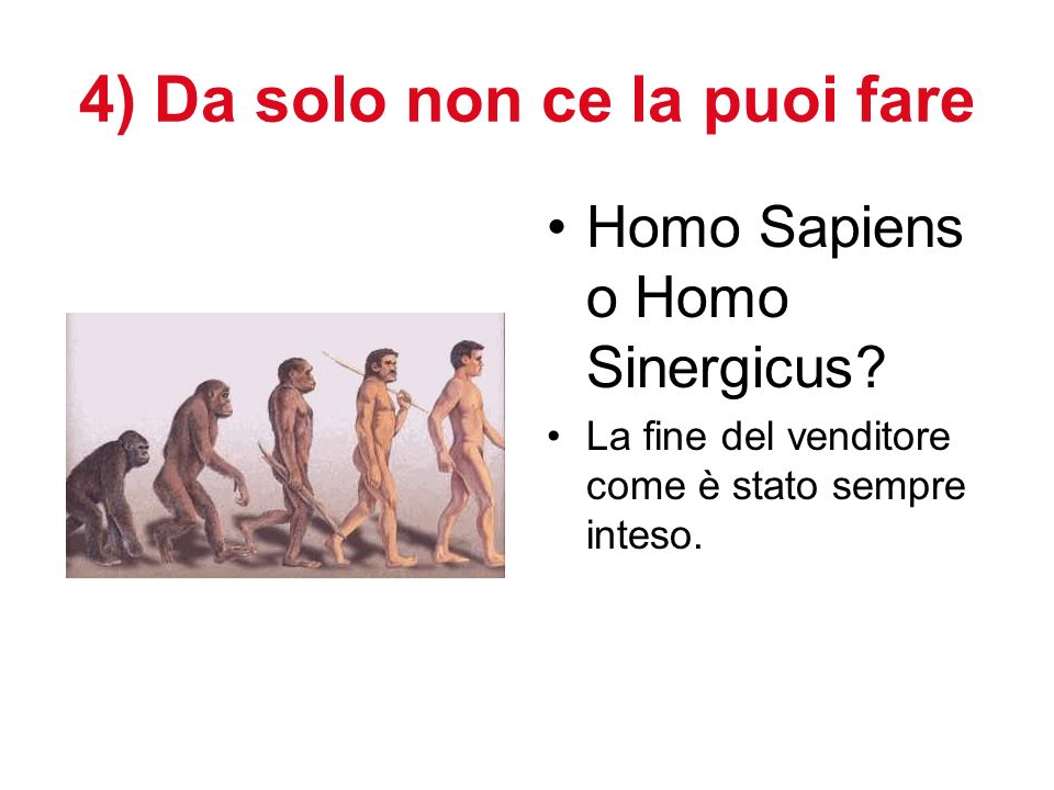 4) Da solo non ce la puoi fare Homo Sapiens o Homo Sinergicus.