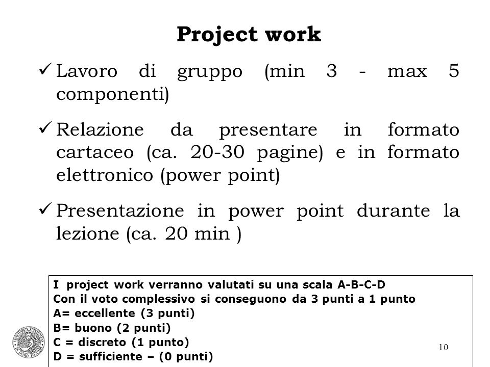 10 Project work Lavoro di gruppo (min 3 - max 5 componenti) Relazione da presentare in formato cartaceo (ca.