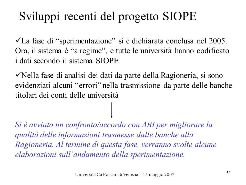 Università Cà Foscari di Venezia – 15 maggio Sviluppi recenti del progetto SIOPE La fase di sperimentazione si è dichiarata conclusa nel 2005.