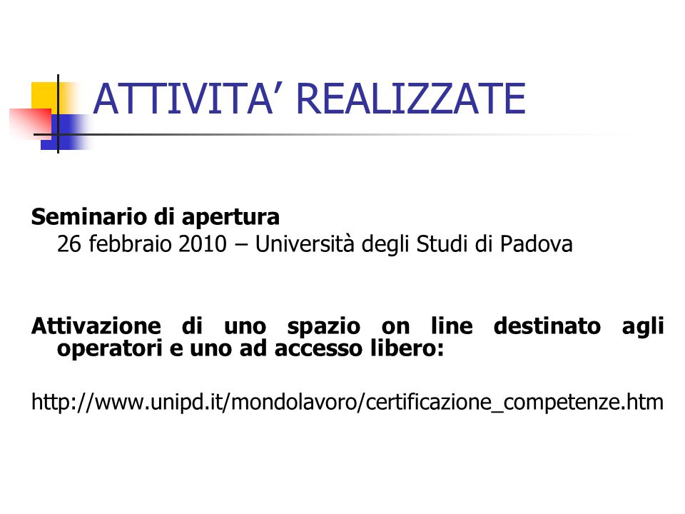 ATTIVITA REALIZZATE Seminario di apertura 26 febbraio 2010 – Università degli Studi di Padova Attivazione di uno spazio on line destinato agli operatori e uno ad accesso libero: