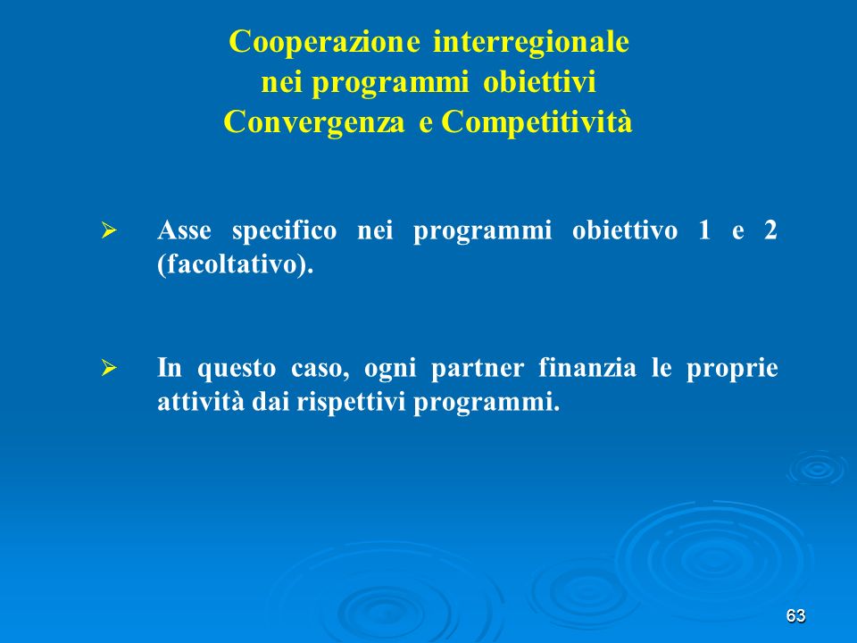63 Cooperazione interregionale nei programmi obiettivi Convergenza e Competitività Asse specifico nei programmi obiettivo 1 e 2 (facoltativo).