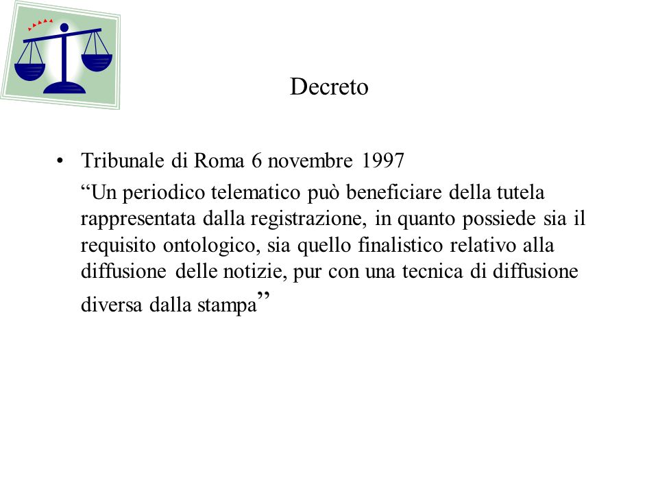 Decreto Tribunale di Roma 6 novembre 1997 Un periodico telematico può beneficiare della tutela rappresentata dalla registrazione, in quanto possiede sia il requisito ontologico, sia quello finalistico relativo alla diffusione delle notizie, pur con una tecnica di diffusione diversa dalla stampa