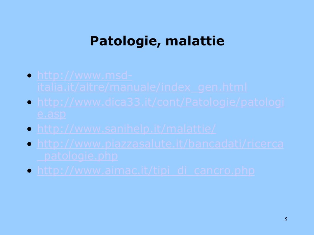5 Patologie, malattie   italia.it/altre/manuale/index_gen.htmlhttp://  italia.it/altre/manuale/index_gen.html   e.asphttp://  e.asp     _patologie.phphttp://  _patologie.php
