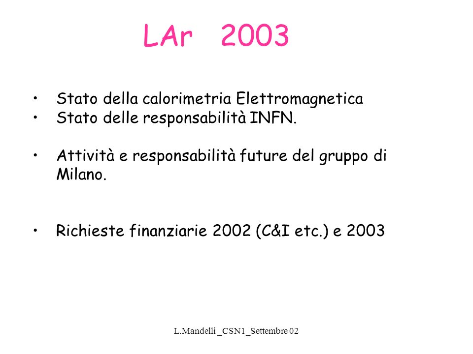 L.Mandelli _CSN1_Settembre 02 LAr 2003 Stato della calorimetria Elettromagnetica Stato delle responsabilità INFN.