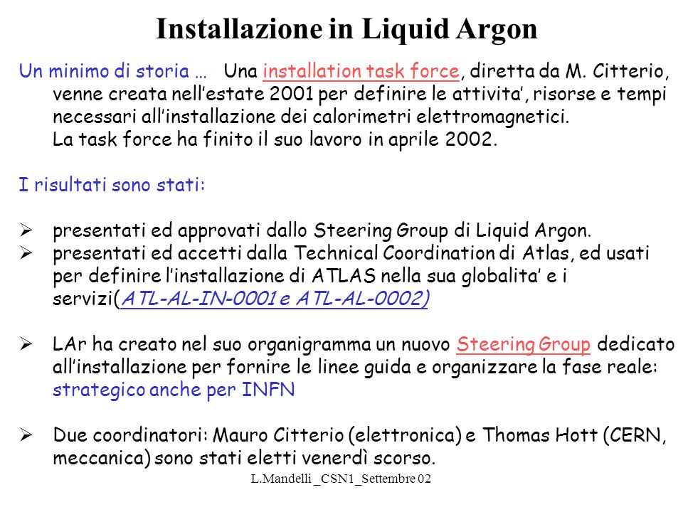 L.Mandelli _CSN1_Settembre 02 Installazione in Liquid Argon Un minimo di storia …Una installation task force, diretta da M.