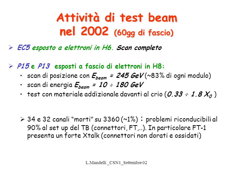 L.Mandelli _CSN1_Settembre 02 Attività di test beam nel 2002 (60gg di fascio) EC5 esposto a elettroni in H6.