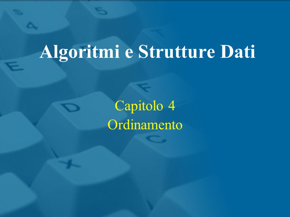 Capitolo 4 Ordinamento Algoritmi e Strutture Dati