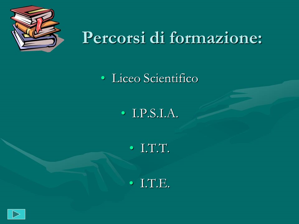 Percorsi di formazione: Liceo ScientificoLiceo Scientifico I.P.S.I.A.I.P.S.I.A.