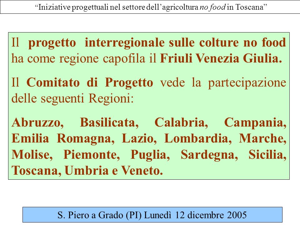 Iniziative progettuali nel settore dellagricoltura no food in Toscana Il progetto interregionale sulle colture no food ha come regione capofila il Friuli Venezia Giulia.
