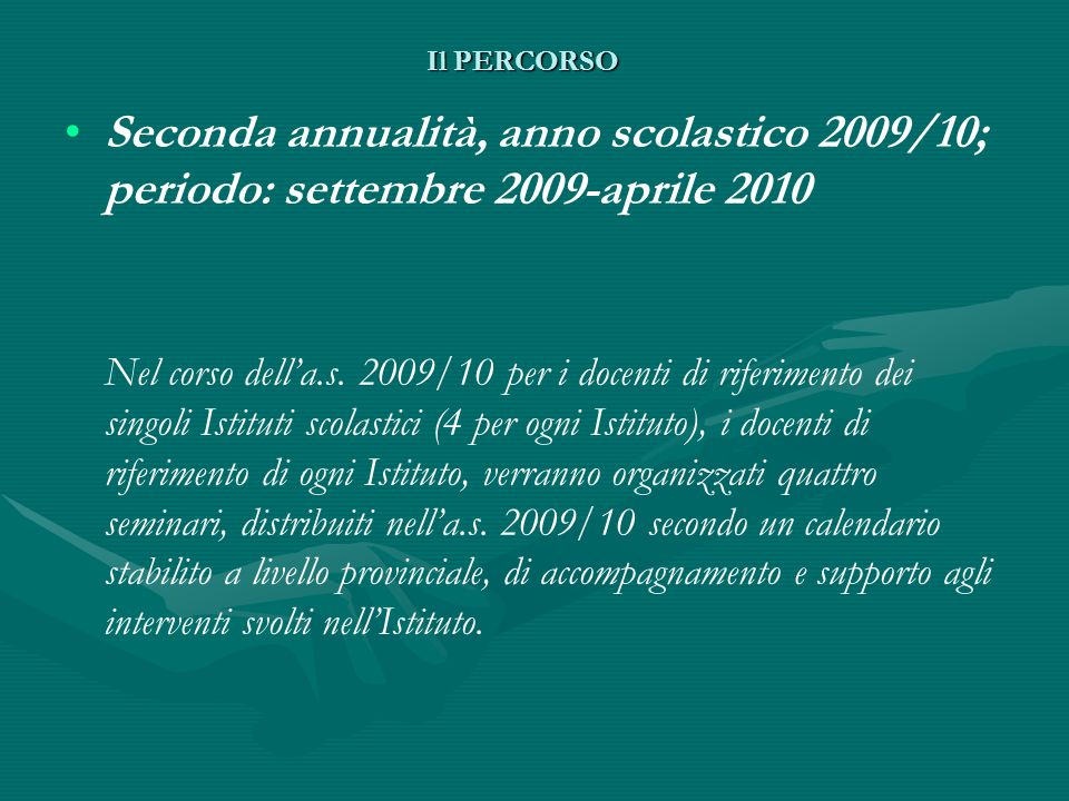 Il PERCORSO Seconda annualità, anno scolastico 2009/10; periodo: settembre 2009-aprile 2010 Nel corso della.s.
