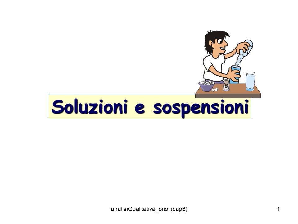 analisiQualitativa_orioli(cap6)1 Soluzioni e sospensioni