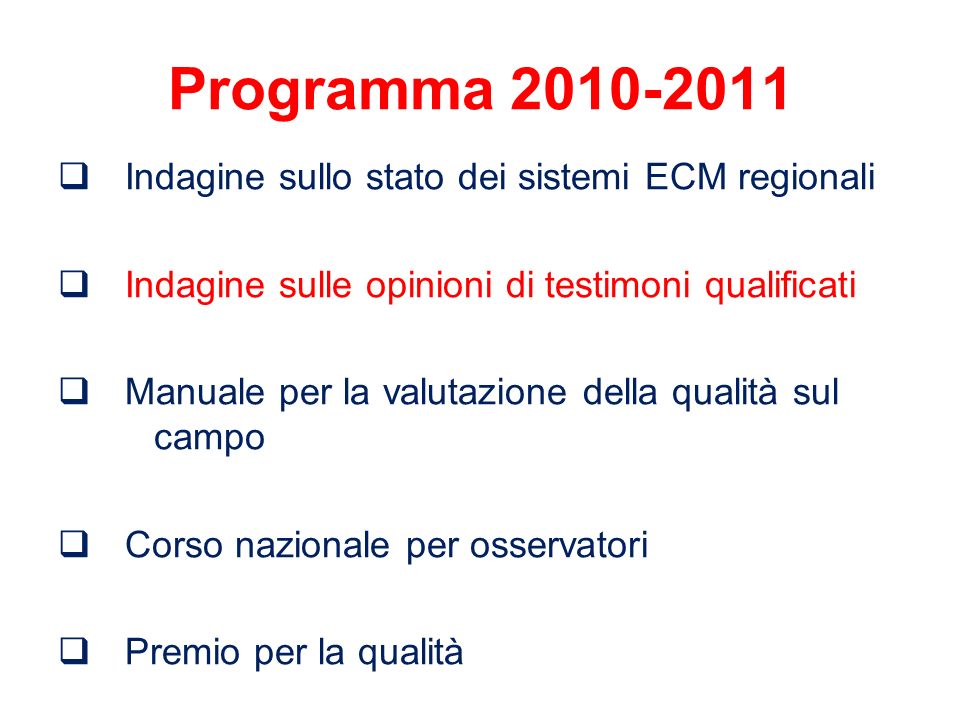 Programma Indagine sullo stato dei sistemi ECM regionali Indagine sulle opinioni di testimoni qualificati Manuale per la valutazione della qualità sul campo Corso nazionale per osservatori Premio per la qualità
