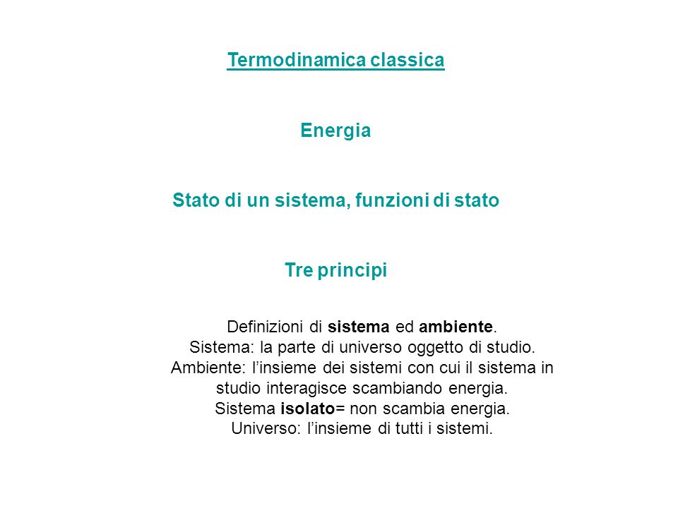 Termodinamica classica Energia Stato di un sistema, funzioni di stato Tre principi Definizioni di sistema ed ambiente.