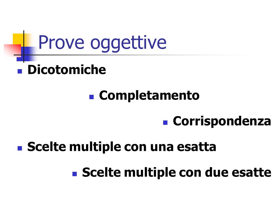 Prove oggettive Dicotomiche Completamento Corrispondenza Scelte multiple con una esatta Scelte multiple con due esatte