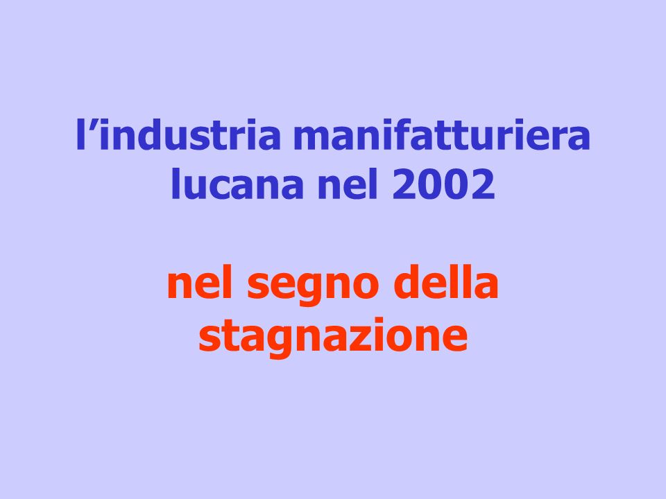 lindustria manifatturiera lucana nel 2002 nel segno della stagnazione