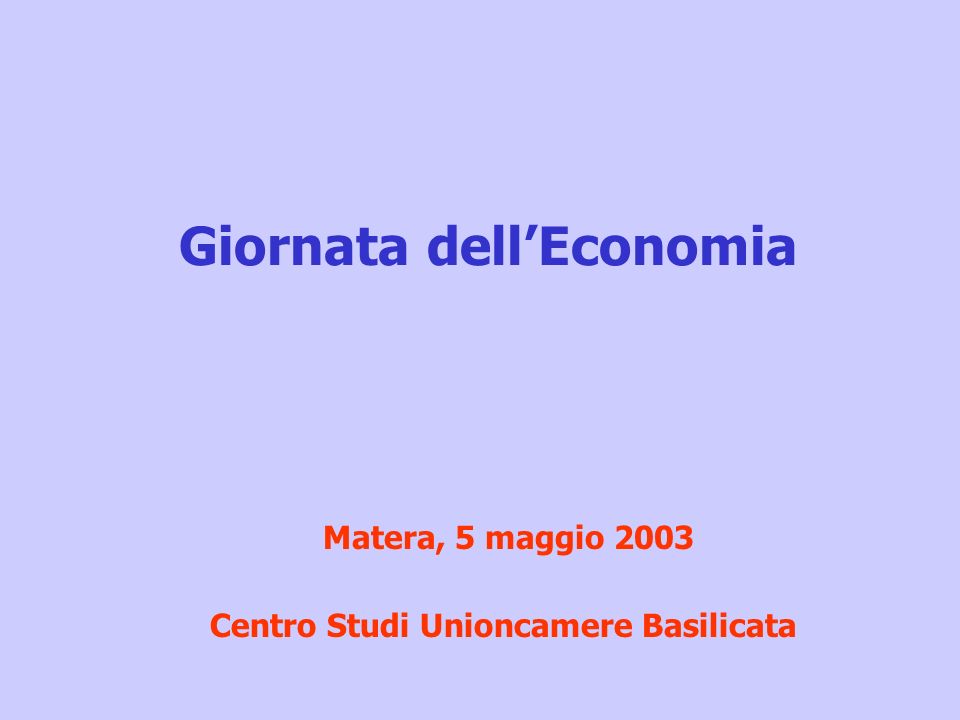 Giornata dellEconomia Matera, 5 maggio 2003 Centro Studi Unioncamere Basilicata
