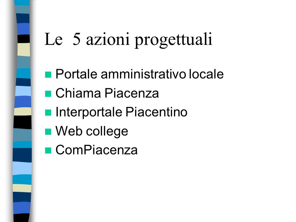 Il piano telematico locale Il piano telematico locale della provincia di Piacenza ha individuato 5 temi fondamentali per lo sviluppo dellarea piacentina.