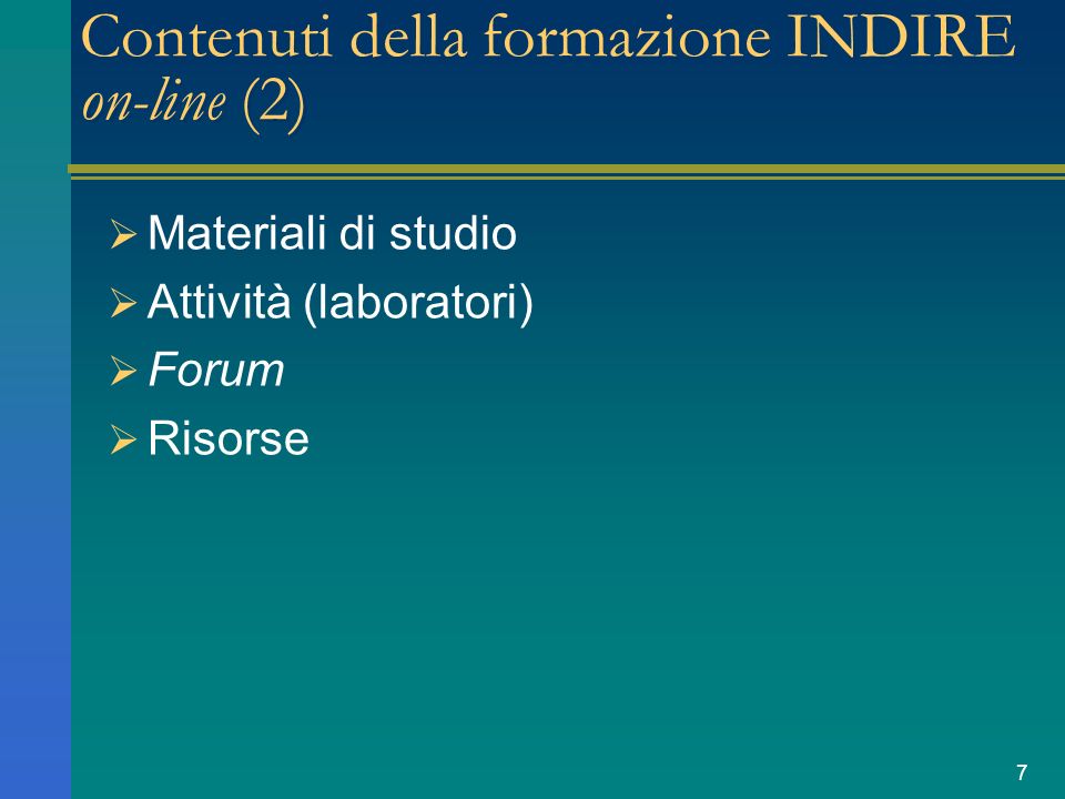 7 Contenuti della formazione INDIRE on-line (2) Materiali di studio Attività (laboratori) Forum Risorse