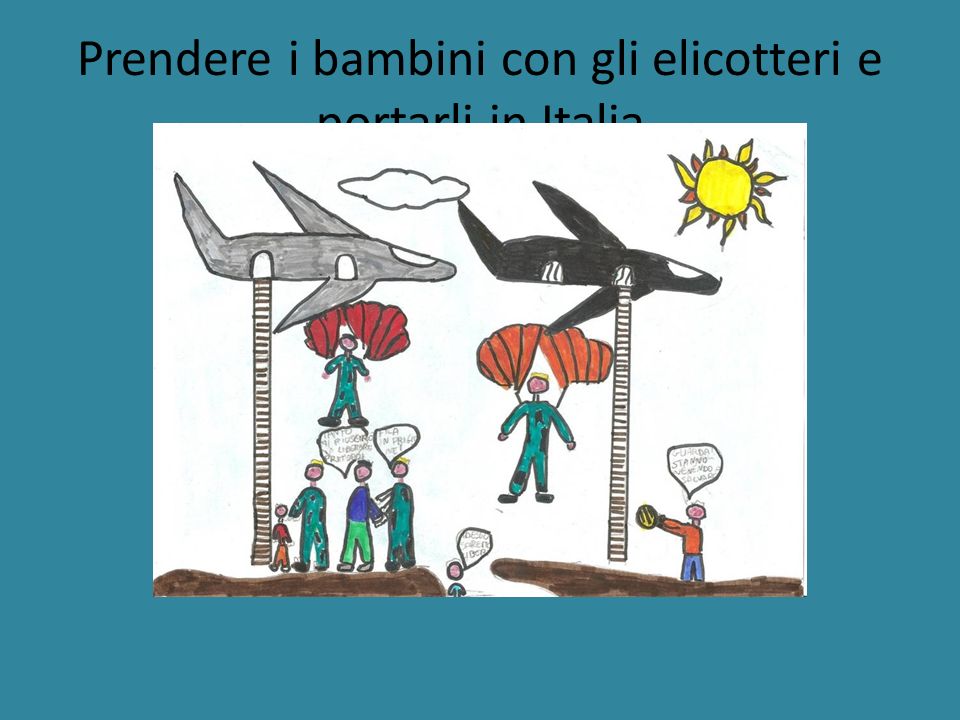 Prendere i bambini con gli elicotteri e portarli in Italia