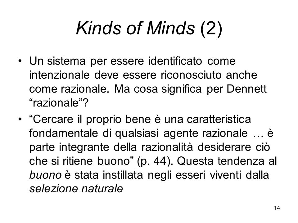 14 Kinds of Minds (2) Un sistema per essere identificato come intenzionale deve essere riconosciuto anche come razionale.
