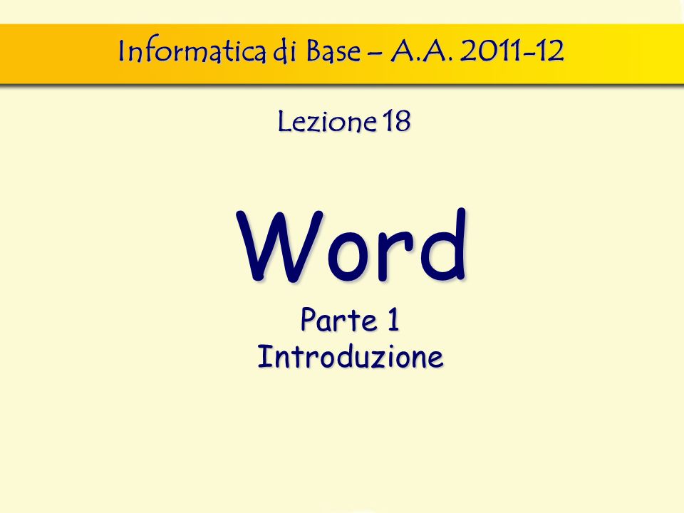 Word Parte 1 Introduzione Informatica di Base – A.A Lezione 18