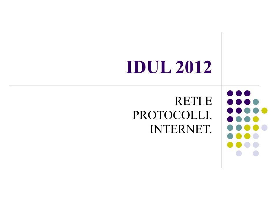 IDUL 2012 RETI E PROTOCOLLI. INTERNET.