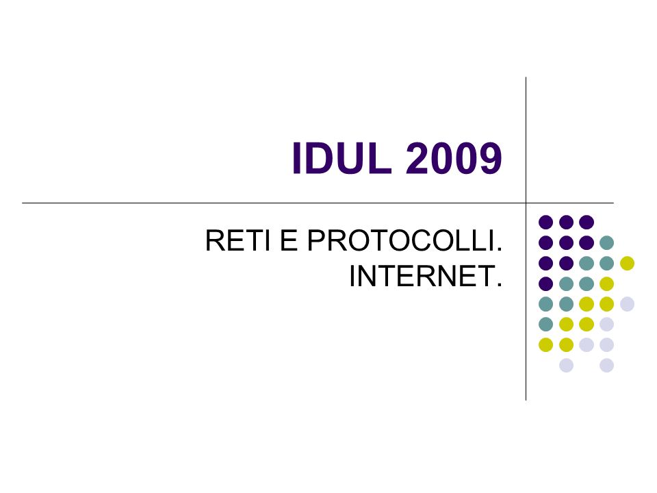 IDUL 2009 RETI E PROTOCOLLI. INTERNET.