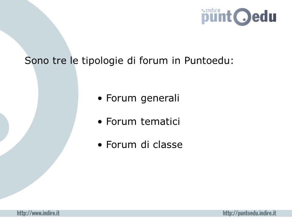 Sono tre le tipologie di forum in Puntoedu: Forum generali Forum tematici Forum di classe