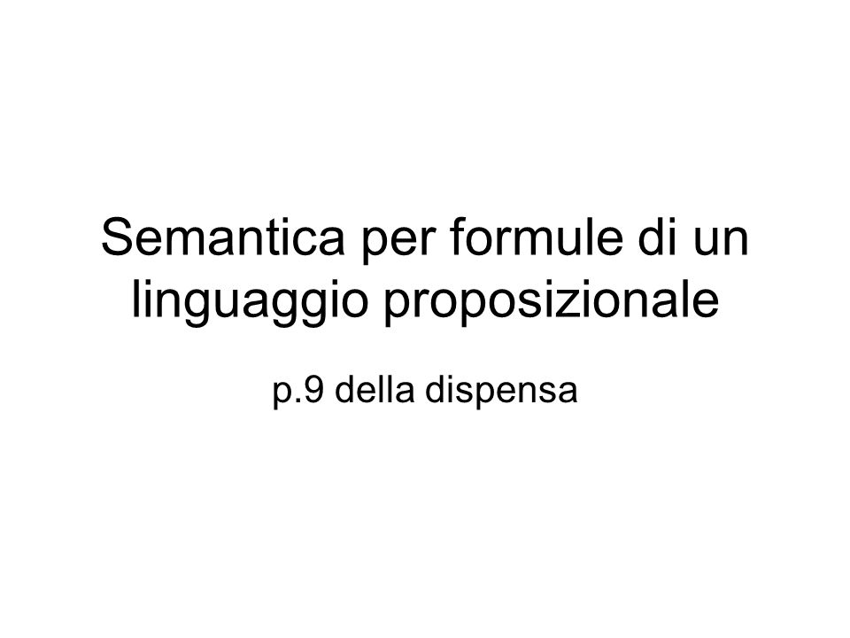 Semantica per formule di un linguaggio proposizionale p.9 della dispensa