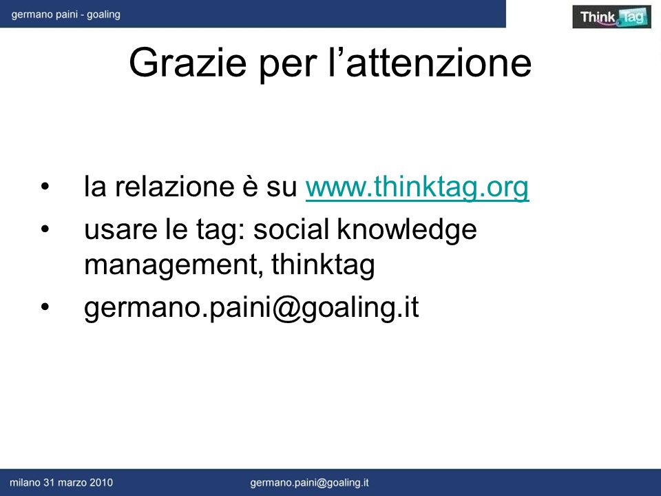 Grazie per lattenzione la relazione è su   usare le tag: social knowledge management, thinktag