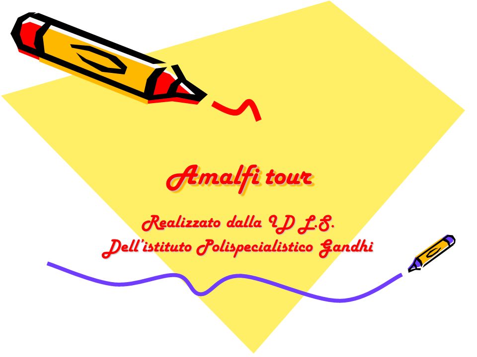 Amalfi tour Amalfi tour Realizzato dalla ID L.S. Dellistituto Polispecialistico Gandhi