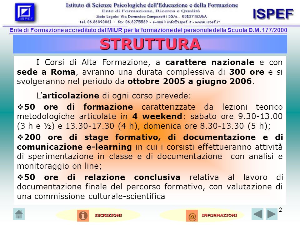 2 STRUTTURA I Corsi di Alta Formazione, a carattere nazionale e con sede a Roma, avranno una durata complessiva di 300 ore e si svolgeranno nel periodo da ottobre 2005 a giugno 2006.