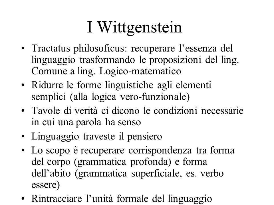 I Wittgenstein Tractatus philosoficus: recuperare lessenza del linguaggio trasformando le proposizioni del ling.