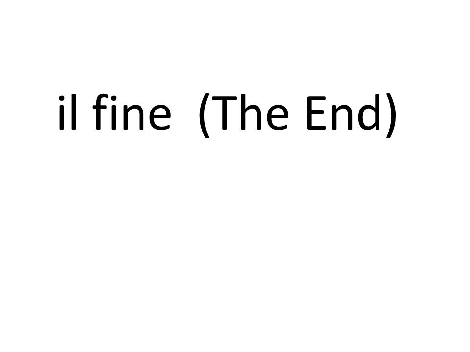 il fine (The End)