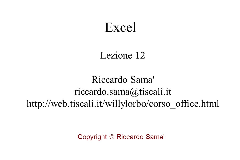 Lezione 12 Riccardo Sama   Copyright Riccardo Sama Excel