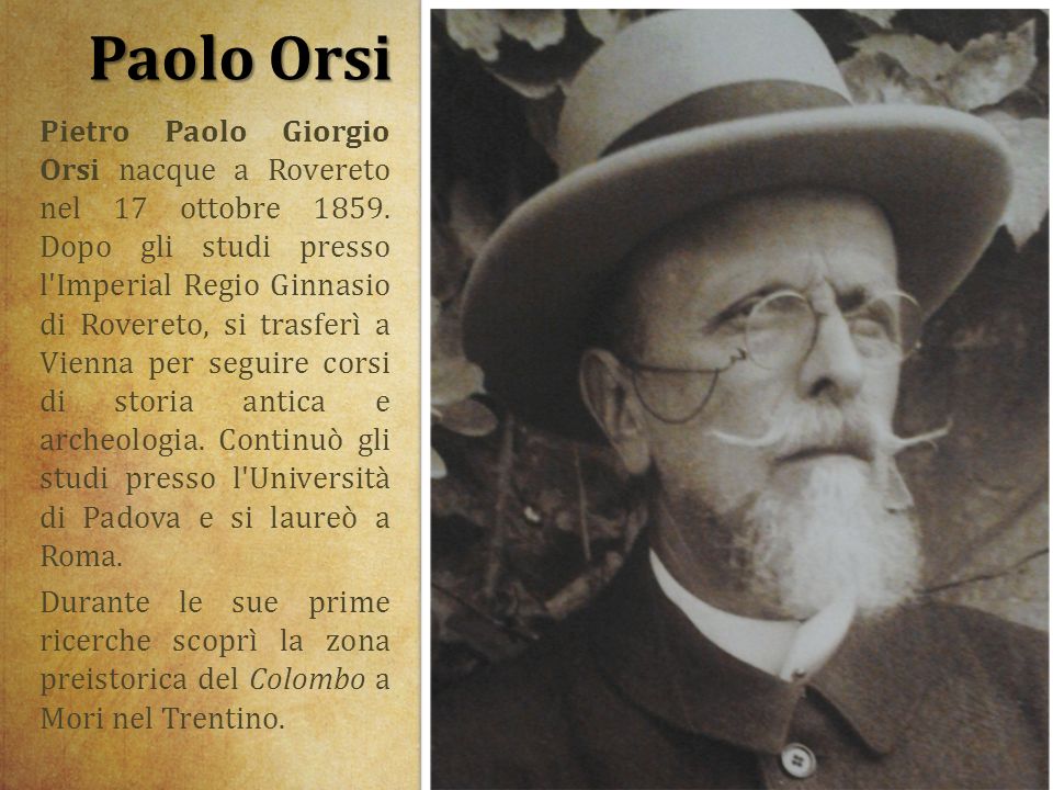 Paolo Orsi Pietro Paolo <b>Giorgio Orsi</b> nacque a Rovereto nel 17 ottobre 1859. - slide_2