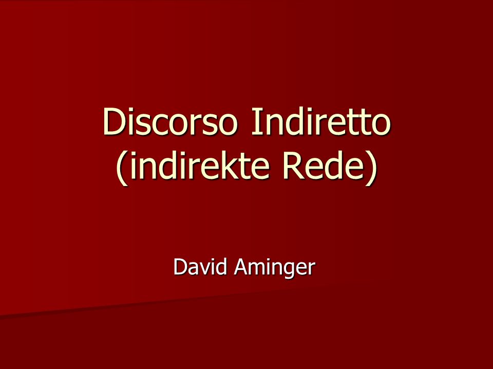 Discorso Indiretto (indirekte Rede) David Aminger