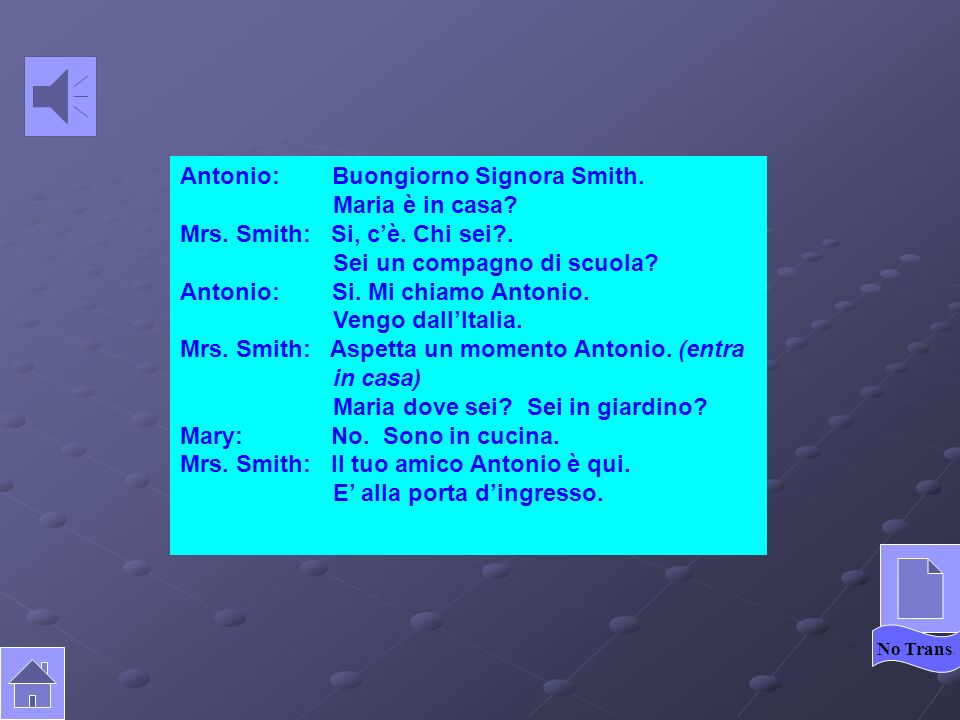 Antonio: Hello Mrs. Smith. Is Mary at home. Mrs.